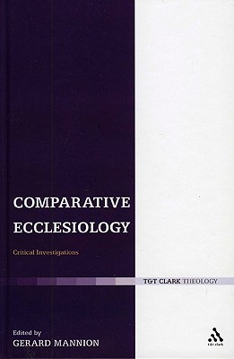 Comparative Ecclesiology: Critical Investigations - Mannion, Gerard (Editor)