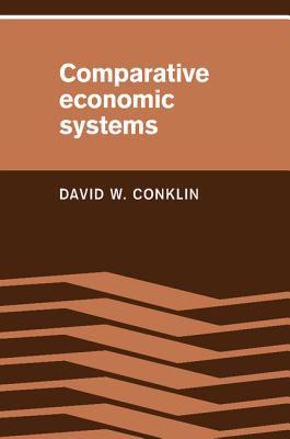 Comparative Economic Systems: Objectives, Decision Modes, and the Process of Choice - Conklin, David W