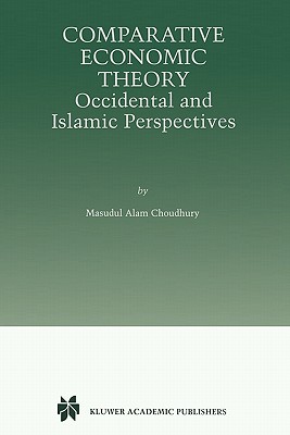 Comparative Economic Theory: Occidental and Islamic Perspectives - Choudhury, Masudul Alam