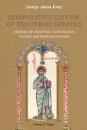 Comparative Edition of the Syriac Gospels: Aligning the Old Syriac (Sinaiticus, Curetonianus), Peshitta and Harklean Versions (Volume 2, Mark)