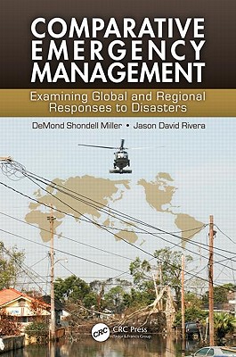 Comparative Emergency Management: Examining Global and Regional Responses to Disasters - Miller, Demond Shondell (Editor), and Rivera, Jason David (Editor)