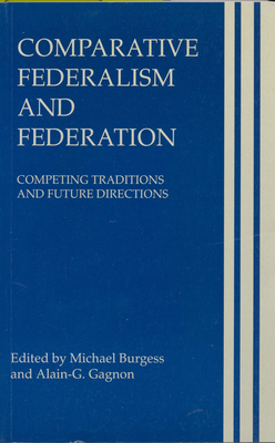 Comparative Federalism and Federation: Competing Traditions and Future Directions - Burgess, Michael (Editor), and Gagnon, Alain-G (Editor)