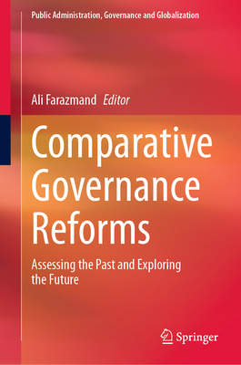 Comparative Governance Reforms: Assessing the Past and Exploring the Future - Farazmand, Ali (Editor)