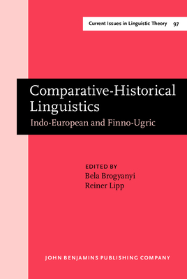 Comparative-Historical Linguistics: Indo-European and Finno-Ugric. Papers in Honor of Oswald Szemernyi III - Brogyanyi, Bela, Dr. (Editor), and Lipp, Reiner, Professor (Editor)