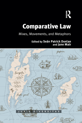Comparative Law: Mixes, Movements, and Metaphors - Donlan, Sean Patrick (Editor), and Mair, Jane (Editor)