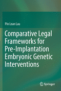 Comparative Legal Frameworks for Pre-Implantation Embryonic Genetic Interventions