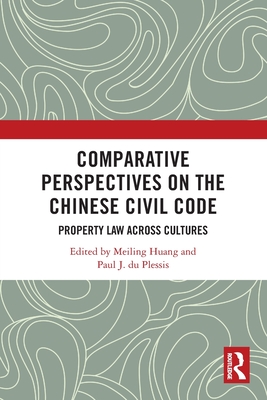 Comparative Perspectives on the Chinese Civil Code: Property Law Across Cultures - Huang, Meiling (Editor), and Du Plessis, Paul J (Editor)