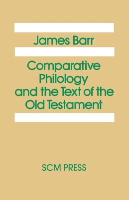 Comparative Philology and the Text of the Old Testament - Barr, James