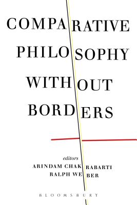 Comparative Philosophy Without Borders - Chakrabarti, Arindam, Professor (Editor), and Weber, Ralph (Editor)