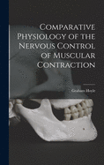 Comparative Physiology of the Nervous Control of Muscular Contraction