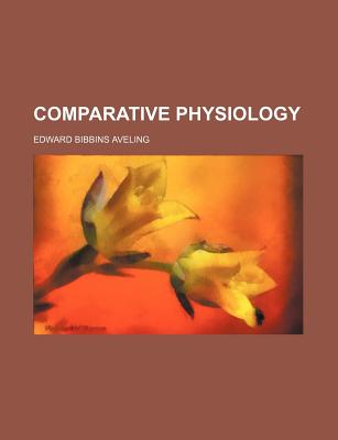 Comparative Physiology - Aveling, Edward Bibbins