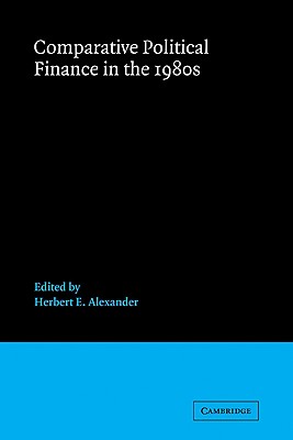 Comparative Political Finance in the 1980s - Alexander, Herbert E. (Editor), and Federman, Joel