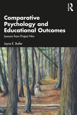 Comparative Psychology and Educational Outcomes: Lessons from Project Nim - Butler, Joyce E