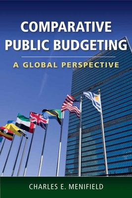 Comparative Public Budgeting: A Global Perspective: A Global Perspective - Menifield, Charles E
