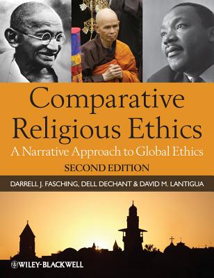 Comparative Religious Ethics: A Narrative Approach to Global Ethics - Fasching, Darrell J., and deChant, Dell, and Lantigua, David M.
