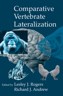 Comparative Vertebrate Lateralization - Rogers, Lesley J, PhD (Editor), and Andrew, Richard John (Editor)