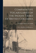 Comparative Vocabularies of the Indian Tribes of British Columbia: With a Map Illustrating Distribution