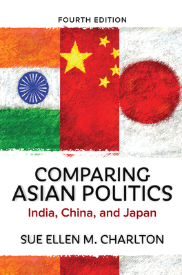 Comparing Asian Politics: India, China, and Japan - Charlton, Sue Ellen M.