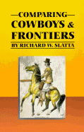 Comparing Cowboys and Frontiers - Slatta, Richard W, Professor, Ph.D.