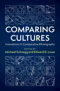 Comparing Cultures: Innovations in Comparative Ethnography