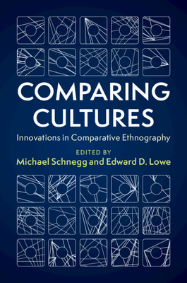 Comparing Cultures: Innovations in Comparative Ethnography - Schnegg, Michael (Editor), and Lowe, Edward D (Editor)