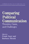 Comparing Political Communication: Theories, Cases, and Challenges