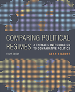 Comparing Political Regimes: A Thematic Introduction to Comparative Politics, Fourth Edition