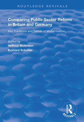 Comparing Public Sector Reform in Britain and Germany: Key Traditions and Trends of Modernisation - Wollmann, Hellmutt (Editor), and Schroter, Eckhard (Editor)