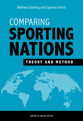Comparing Sporting Nations: Theory and Method - Dowling, Matthew, and Harris, Spencer