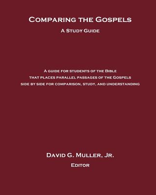 Comparing the Gospels: A Study Guide - Muller, David G, Jr.