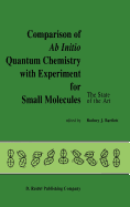 Comparison of AB Initio Quantum Chemistry with Experiment for Small Molecules: The State of the Art Proceedings of a Symposium Held at Philadelphia, Pennsylvania, 27-29 August, 1984