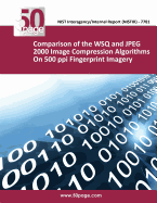 Comparison of the WSQ and JPEG 2000 Image Compression Algorithms On 500 ppi Fingerprint Imagery