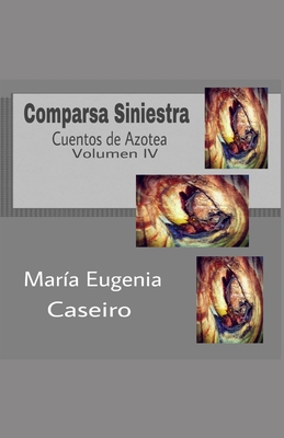 Comparsa Siniestra: Cuentos de Azotea Volumen IV - Caseiro, Maria Eugenia