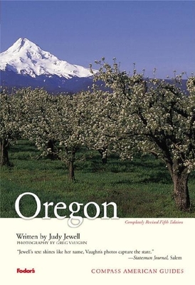 Compass American Guides: Oregon, 5th Edition - Fodor's, and Jewell, Judy, and Vaughn, Greg (Photographer)