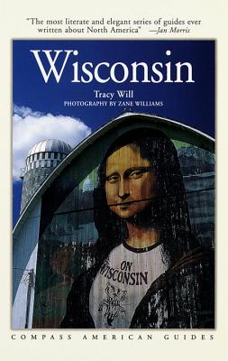 Compass American Guides: Wisconsin, 2nd Edition - Will, Tracy