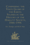 Compassing the Vaste Globe of the Earth: Studies in the History of the Hakluyt Society, 1846-1996