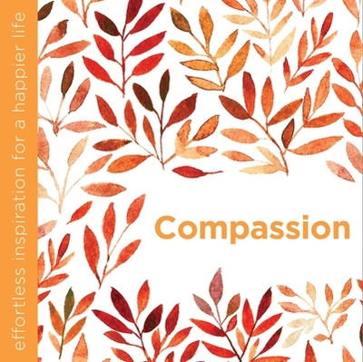 Compassion: Effortless Inspiration for a Happier Life - DiPirro, Dani