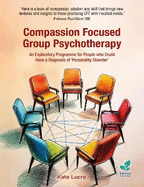 Compassion Focused Group Psychotherapy: An Exploratory Programme for People who Could Have a Diagnosis of 'Personality Disorder'