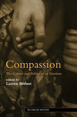 Compassion: The Culture and Politics of an Emotion - Berlant, Lauren (Editor)
