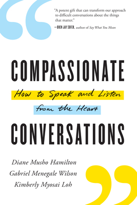 Compassionate Conversations: How to Speak and Listen from the Heart - Hamilton, Diane Musho, and Wilson, Gabriel Menegale, and Loh, Kimberly