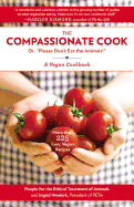 Compassionate Cook: Or, Please Don't Eat the Animals!