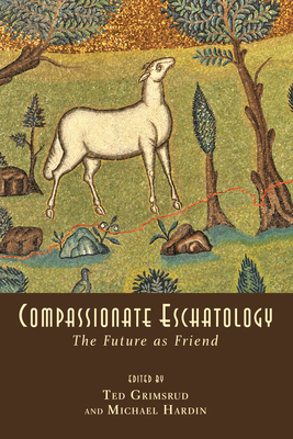 Compassionate Eschatology - Grimsrud, Ted (Editor), and Hardin, Michael (Editor)