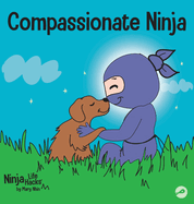 Compassionate Ninja: A Children's Book About Developing Empathy and Self Compassion