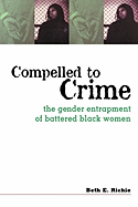 Compelled to Crime: The Gender Entrapment of Battered, Black Women