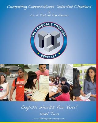 Compelling Conversations: 11 Selected Chapters on Timeless Topics for the Language Company Students - Level 2 - Aberson, Toni, and Roth, Eric H
