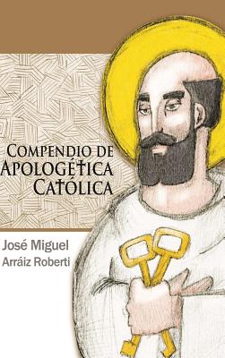 Compendio De Apologetica Catolica - Arraiz Roberti, Jose Miguel