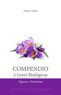Compendio de las 5 Leyes Biologicas: Signos y Sintomas: Nueva Medicina Germanica - Taddei, Andrea