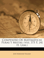 Compendio de Matematicas Puras y Mistas: (Viii, 375 P., [4] H. Lam.)