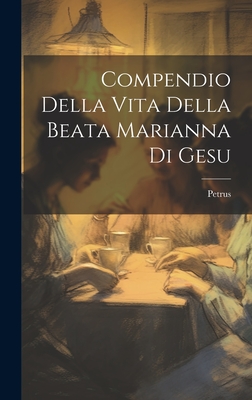 Compendio Della Vita Della Beata Marianna Di Gesu - Petrus (de Spiritu Sancto) (Creator)