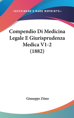 Compendio Di Medicina Legale E Giurisprudenza Medica V1-2 (1882) - Ziino, Giuseppe